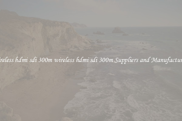 wireless hdmi sdi 300m wireless hdmi sdi 300m Suppliers and Manufacturers