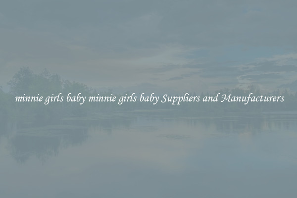 minnie girls baby minnie girls baby Suppliers and Manufacturers