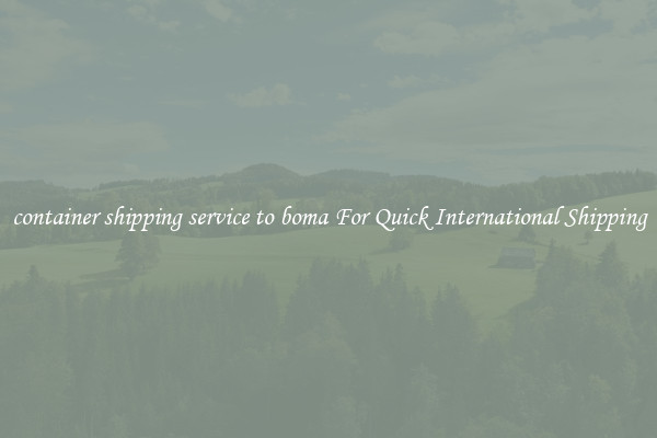 container shipping service to boma For Quick International Shipping