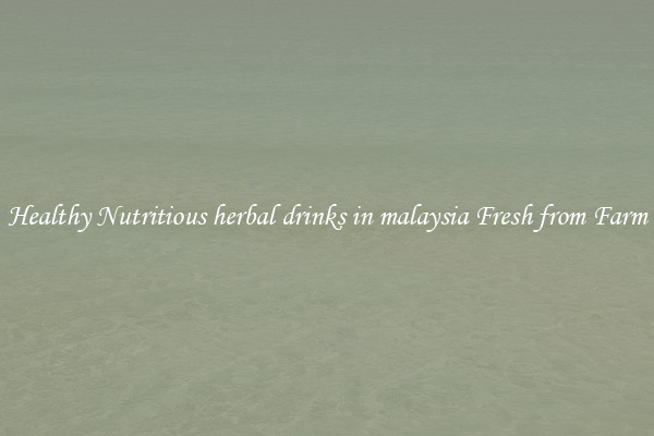 Healthy Nutritious herbal drinks in malaysia Fresh from Farm