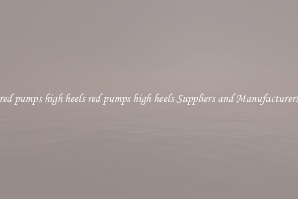 red pumps high heels red pumps high heels Suppliers and Manufacturers