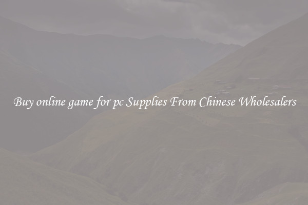 Buy online game for pc Supplies From Chinese Wholesalers