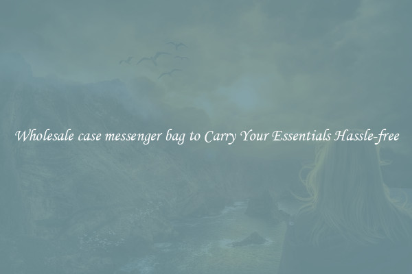 Wholesale case messenger bag to Carry Your Essentials Hassle-free