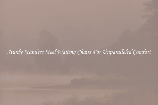 Sturdy Stainless Steel Waiting Chairs For Unparalleled Comfort