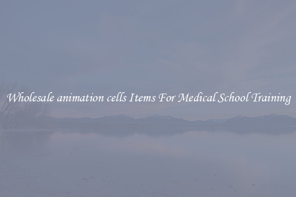 Wholesale animation cells Items For Medical School Training