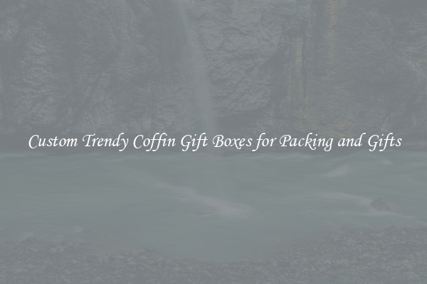 Custom Trendy Coffin Gift Boxes for Packing and Gifts
