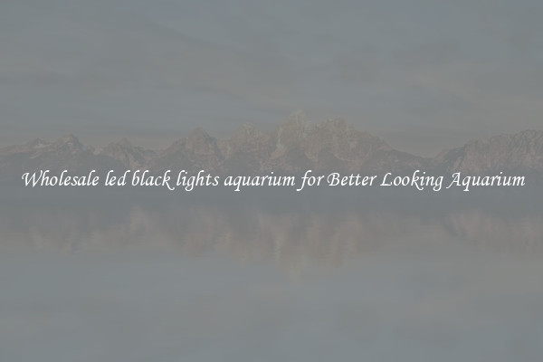 Wholesale led black lights aquarium for Better Looking Aquarium