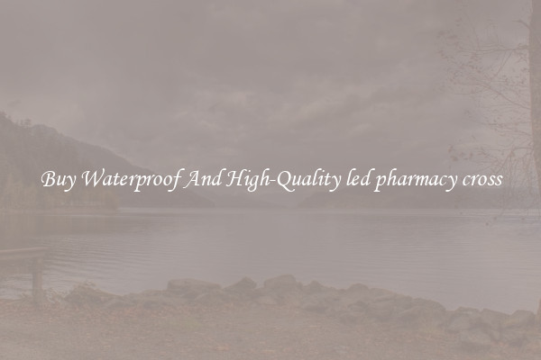 Buy Waterproof And High-Quality led pharmacy cross