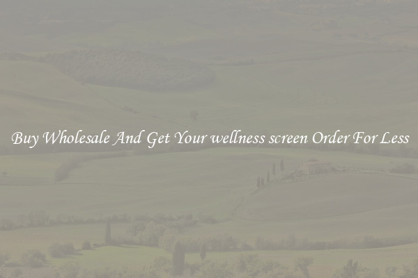 Buy Wholesale And Get Your wellness screen Order For Less