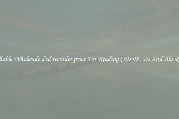 Reliable Wholesale dvd recorder price For Reading CDs DVDs And Blu Rays