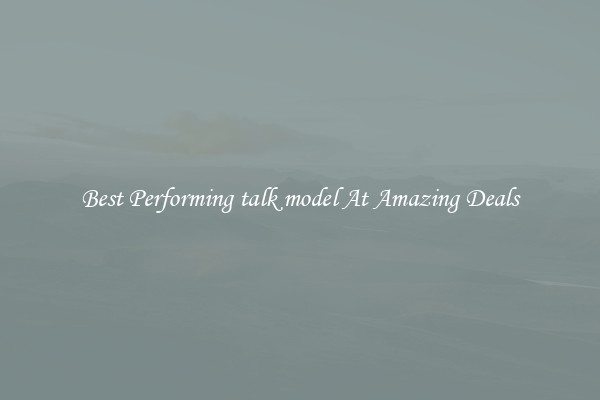 Best Performing talk model At Amazing Deals