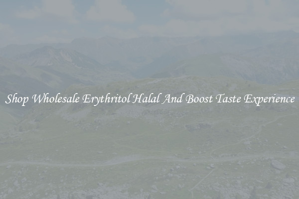 Shop Wholesale Erythritol Halal And Boost Taste Experience