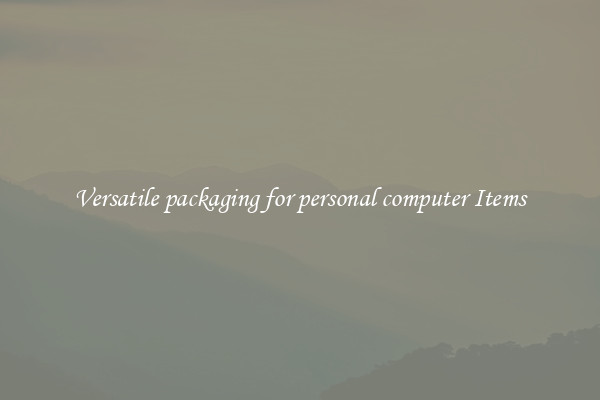 Versatile packaging for personal computer Items